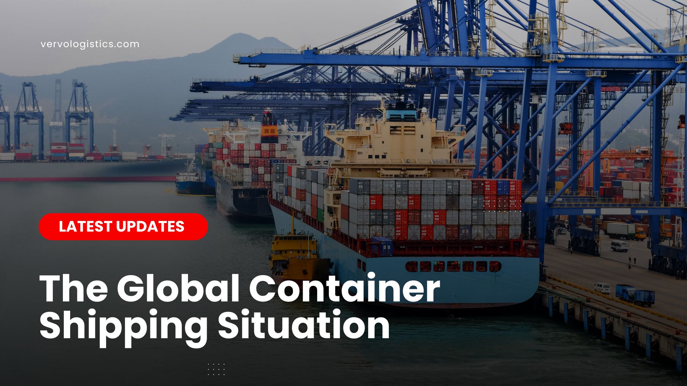 Latest Updates on the Global Container Shipping Situation By vervo middle east for tailored logistics services in the uae logistics services in the ksa and shipping solutions 